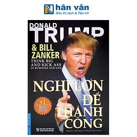 Nghĩ Lớn Để Thành Công (Tái Bản 2022) - Donald J Trump