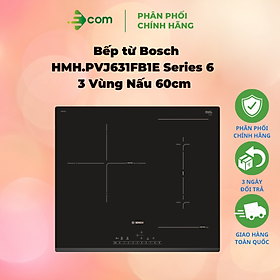 Mua Bếp từ Bosch HMH.PVJ631FB1E Series 6 - 3 Vùng Nấu 60cm - Hàng Chính Hãng