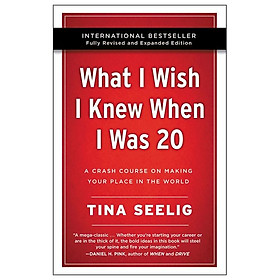 What I Wish I Knew When I Was 20 - 10th Anniversary Edition: A Crash Course On Making Your Place In The World