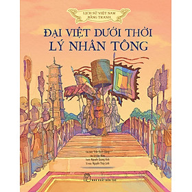 Sách Lịch Sử Việt Nam Bằng Tranh Màu - Đại Việt Dưới Thời Lý Nhân Tông Bìa mềm