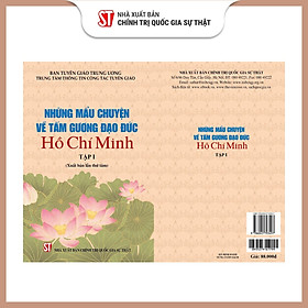 Những mẩu chuyện về tấm gương đạo đức Hồ Chí Minh tập 1 (Xuất bản lần thứ 8) bản in 2024