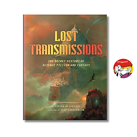 Lost Transmissions: The Secret History of Science Fiction and Fantasy by Desirina Boskovich - Abrams Books