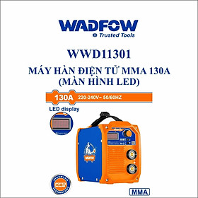 MÁY HÀN ĐIỆN TỬ MMA 130A
(MÀN HÌNH LED) WWD11301 WADFOW - HÀNG CHÍNH HÃNG