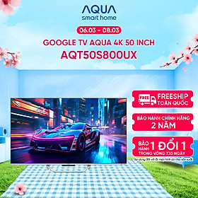 Mua Google Tivi Aqua QLED 4K 50 inch AQT50S800UX - Freeship toàn quốc - Bảo hành 1 đổi 1 trong 730 ngày đối với lỗi màn hình - Hàng chính hãng