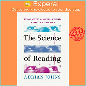 Sách - The Science of Reading - Information, Media, and Mind in Modern America by Adrian Johns (UK edition, hardcover)