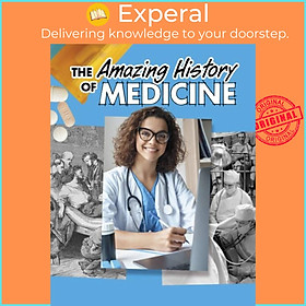 Sách - The Amazing History of Medicine by Heather Murphy Capps (UK edition, hardcover)