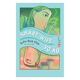 Smart Wife - Vợ Ảo