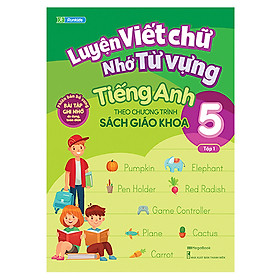 [Download Sách] Luyện Viết Chữ Nhớ Từ Vựng Tiếng Anh Theo Chương Trình Sách Giáo Khoa Lớp 5 – Tập 1