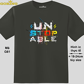 UNSTOPABLE đa sắc, mã G61. Áo thun hàng hiệu Goking, form unisex cho nam nữ, trẻ em, bé trai gái. Áo phông in đẹp, quà tặng cao cấp