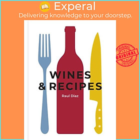 Hình ảnh Sách - Wines & Recipes - The simple guide to wine and food pairing by Raul Diaz (UK edition, hardcover)