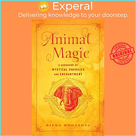 Sách - Animal Magic - A Handbook of Mystical Energies and Enchantment by Rieka Moonsong (UK edition, hardcover)