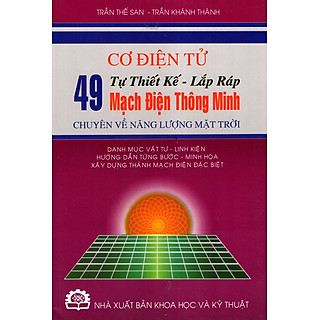 Cơ Điện Tử - Tự Thiết Kế - Lắp Ráp 49 Mạch Điện Thông Minh Chuyên Về Năng Lượng Mặt Trời