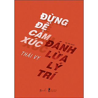 Đừng Để Cảm Xúc Đánh Lừa Lý Trí