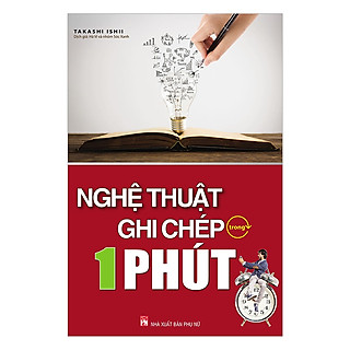 Nghệ Thuật Ghi Chép Trong 1 Phút (Tái Bản) (Tặng E-Book 10 Cuốn Sách Hay Nhất Về Kinh Tế, Lịch Sử Và Đời Sống)