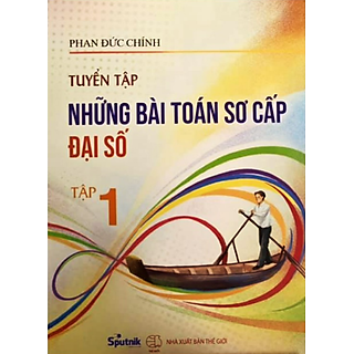 Sách - Tuyển tập những bài toán sơ cấp đại số Tập 1
