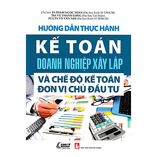 Hướng Dẫn Thực Hành Kế Toán Doanh Nghiệp Xây Lắp Và Chế Độ Kế Toán Đơn Vị Chủ Đầu Tư