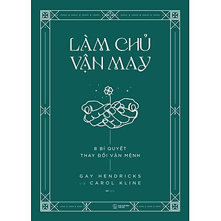 LÀM CHỦ VẬN MAY - 8 BÍ QUYẾT THAY ĐỔI VẬN MỆNH