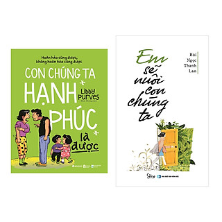Combo Sách Phong Cách Sống: Em Sẽ Nuôi Con Chúng Ta + Con Chúng Ta Hạnh Phúc Là Được