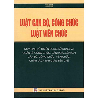 Luật Cán bộ, công chức – Luật Viên chức – Quy định về tuyển dụng, sử dụng và quản lý công chức, đánh giá, xếp loại cán bộ, công chức, viên chức, chính sách tinh giản biên chế
