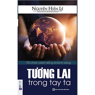 Tương Lai Trong Tay Ta (Tặng E-Book 10 Cuốn Sách Hay Nhất Về Kinh Tế, Lịch Sử Và Đời Sống)