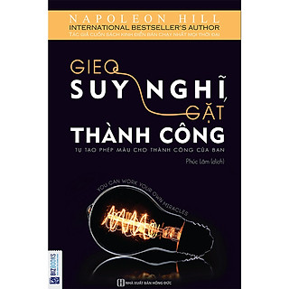Gieo Suy Nghĩ Gặt Thành Công - Tự Tạo Phép màu Cho Thành Công Của Bạn (Tặng kèm Kho Audio Books)