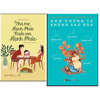 Combo Con Chúng Ta Không Sao Đâu+Cha Mẹ Hạnh Phúc Nuôi Con Hạnh Phúc
