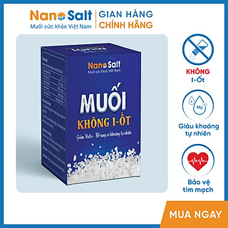 Muối Không I-ốt Nanosalt, Muối tách I-ốt | Thích hợp cho người ăn kiêng I-ốt | Lọ 100g