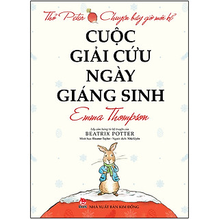 Thỏ Peter - Chuyện Bây Giờ Mới Kể: Cuộc Giải Cứu Ngày Giáng Sinh (Tái Bản 2021)