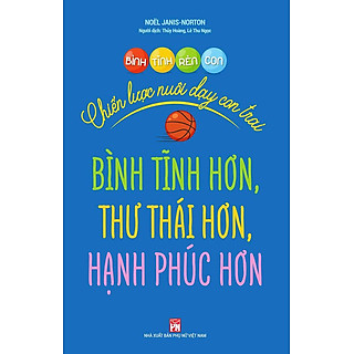 Sách Bình Tĩnh Rèn Con - Chiến Lược Nuôi Dạy Con Trai