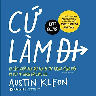 Duy trì ngọn lửa sáng tạo - Cứ Làm Đi! (Austin Kleon)