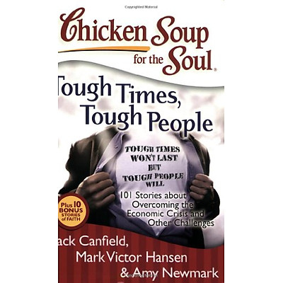 Chicken Soup for the Soul: Tough Times, Tough People: 101 Stories about Overcoming the Economic Crisis and Other Challenges