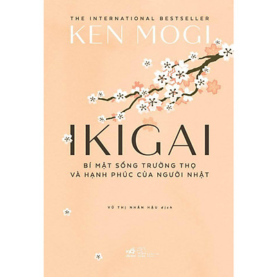 Ikigai – Bí Mật Sống Trường Thọ Và Hạnh Phúc Của Người Nhật