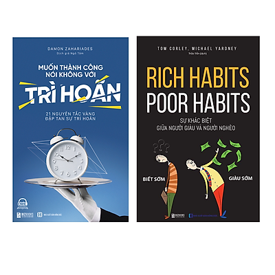 Sách Phát Triển Bản Thân: Rich Habits - Poor Habits Sự khác biệt giữa người giàu và người nghèo Và Muốn thành công nói không với trì hoãn – 21 nguyên tắc vàng đập tan sự trì hoãn (2 Cuốn)
