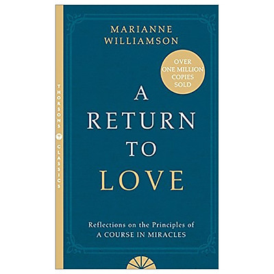 A Return To Love: Reflections On The Principles Of A Course In Miracles