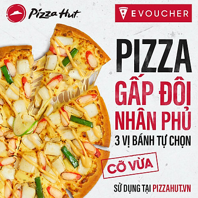 E-Voucher Pizza Hut - Pizza Gấp Đôi Nhân Phủ 3 Vị Bánh Tự Chọn (Cỡ Vừa)