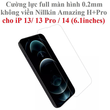 Cường lực full màn hình 0.2mm  không viền   cho iP 13/ 13 Pro / 14 Nillkin Amazing H+Pro _ Hàng chính hãng