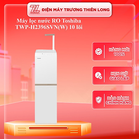 MÁY LỌC NƯỚC RO TOSHIBA PURE TWP-H2396SVN(W)- Hàng chính hãng