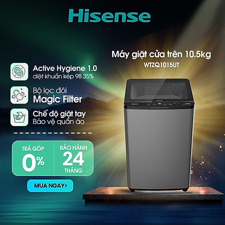 Máy giặt Hisense cửa trên WTZQ1015UT 10.5kg bộ lọc xơ vải kép, bảo hành 3 năm - HÀNG CHÍNH HÃNG
