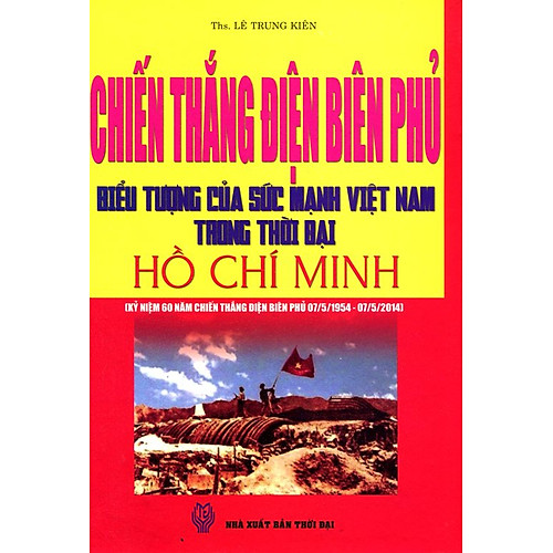Chiến Thắng Điện Biên Phủ – Biểu Tượng Của Sức Mạnh Việt Nam