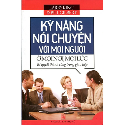 Kỹ Năng Nói Chuyện Với Mọi Người Ở Mọi Nơi, Mọi Lúc