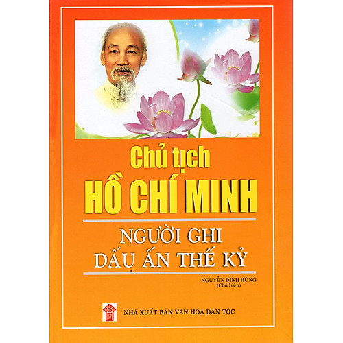 Chủ Tịch Hồ Chí Minh – Người Ghi Dấu Ấn Thế Kỷ