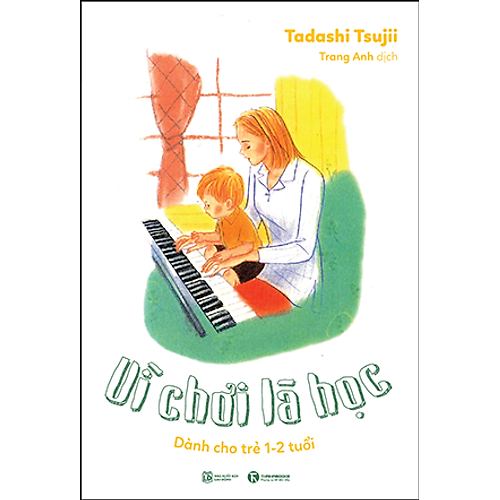 Vì Chơi Là Học: Dành Cho Trẻ 1 – 2 Tuổi
