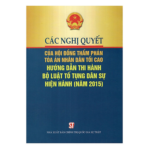 Các Nghị Quyết Của Hội Đồng Thẩm Phán Tòa Án Nhân Dân Tối Cao – Hướng Dẫn Thi Hành Bộ Luật Tố Tụng Dân Sự Hiện Hành (Năm 2015)