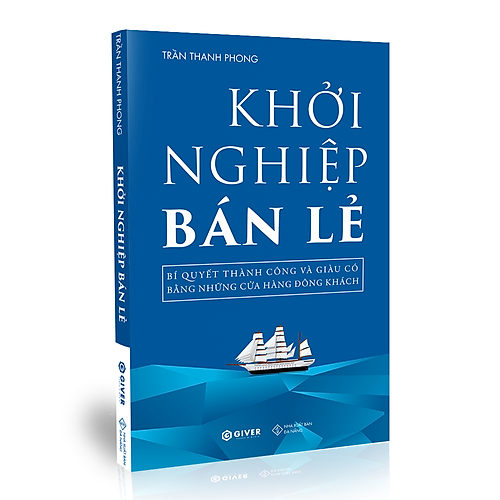 Khởi Nghiệp Bán Lẻ – Bí Quyết Thành Công Và Giàu Có Bằng Những Cửa Hàng Đông Khách – Công Thức Kinh Doanh Và Quản Lý Cửa Hàng Hiệu Quả