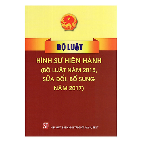 Bộ Luật Hình Sự Hiện Hành (Bộ Luật Năm 2015, Sửa Đổi, Bổ Sung Năm 2017)