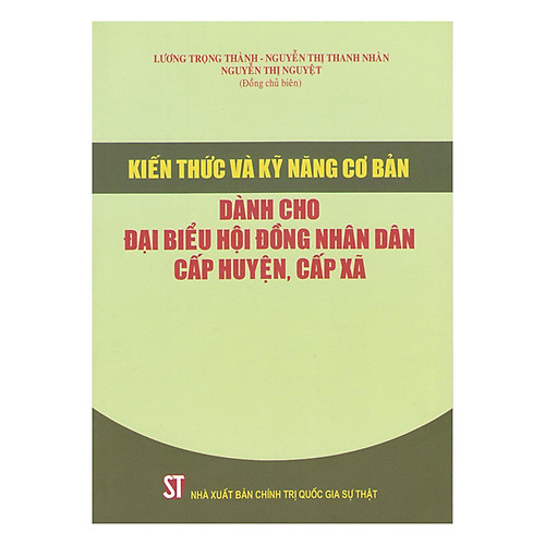 Kiến Thức Và Kỹ Năng Cơ Bản Dành Cho Đại Biểu Hội Đồng Nhân Dân Cấp Huyện, Cấp Xã