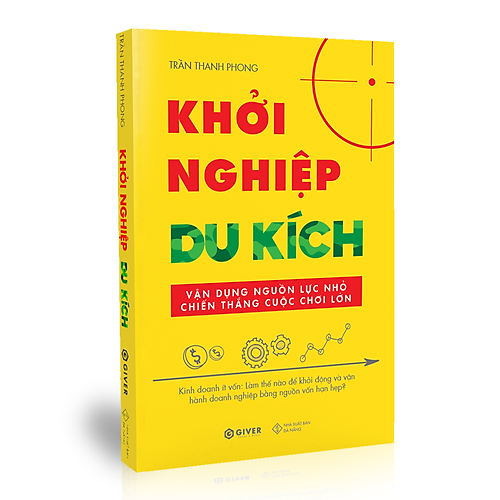 Khởi Nghiệp Du Kích – Kinh Doanh Ít Vốn – Vận Dụng Nguồn Lực Nhỏ Chiến Thắng Cuộc Chơi Lớn (Tái Bản)