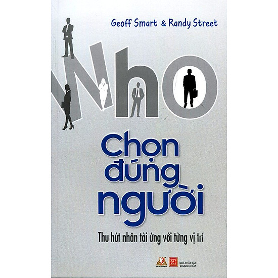 Káº¿t quáº£ hÃ¬nh áº£nh cho 3. Who (Chá»n ÄÃºng ngÆ°á»i - Geoff Smart vÃ  Randy Street) Chá»§ Äá»: NhÃ¢n sá»±