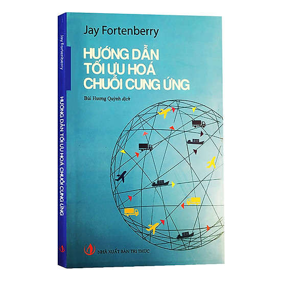 Hướng Dẫn Tối Ưu Hóa Chuỗi Cung Ứng - Jay Fortenberry