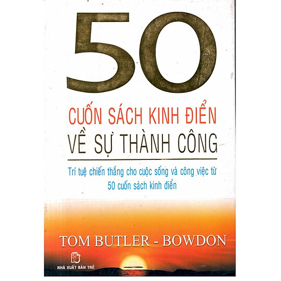 50 Cuốn Sách Kinh Điển Về Sự Thành Công - Trí Tuệ Chiến Thắng  cho cuộc sống và công việc từ 50 cuốn  sách kinh điển